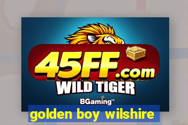 golden boy wilshire